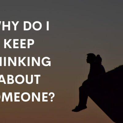 Why do I keep thinking about someone