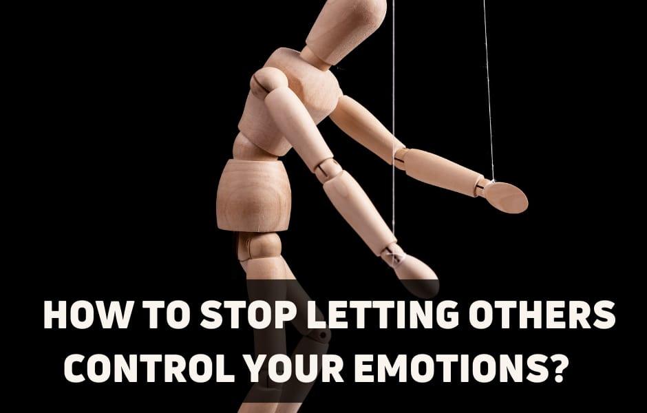 How to stop letting others control your emotions