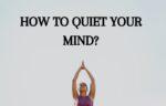 How to quiet your mind