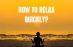 How to relax quickly