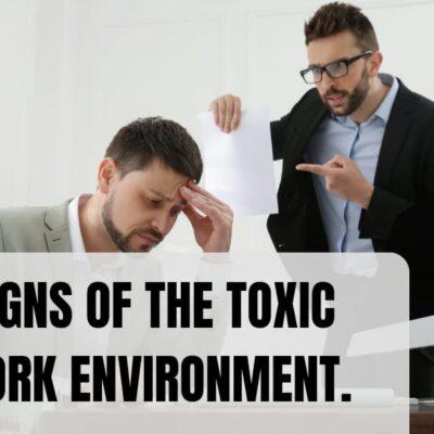 Signs of the toxic work environment