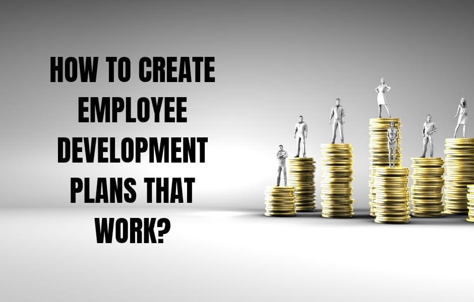 How to Create Employee Development Plans That Work