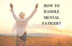 How to handle mental fatigue