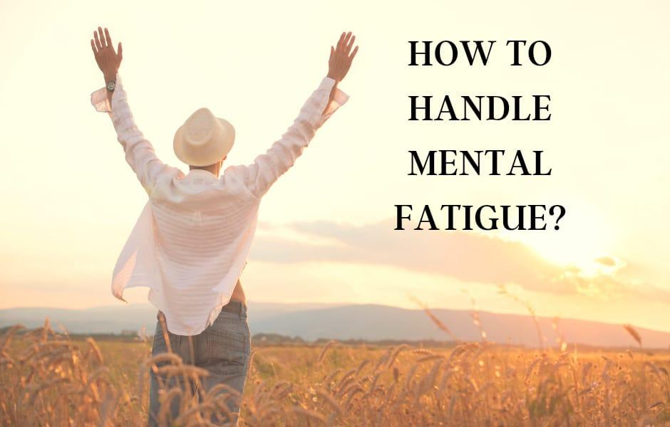 How to handle mental fatigue