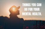 Things you can do for your mental health