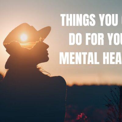 Things you can do for your mental health