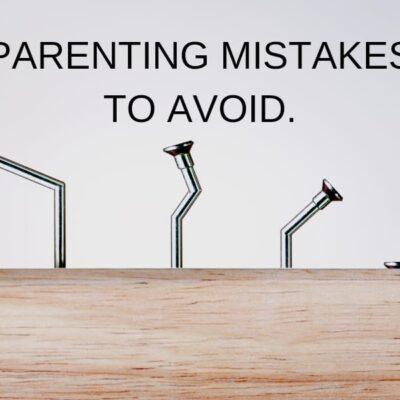 Parenting mistakes to avoid