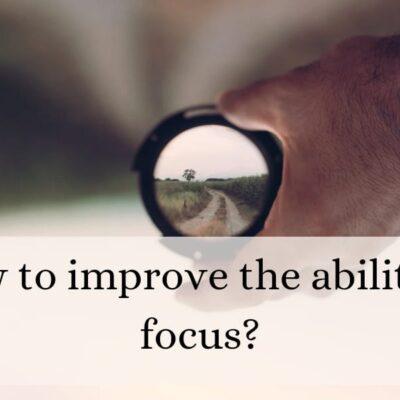 How to improve the ability to focus