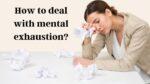 How to deal with mental exhaustion