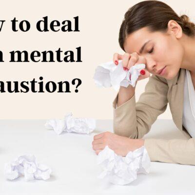 How to deal with mental exhaustion