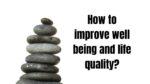 How to improve well-being and life quality