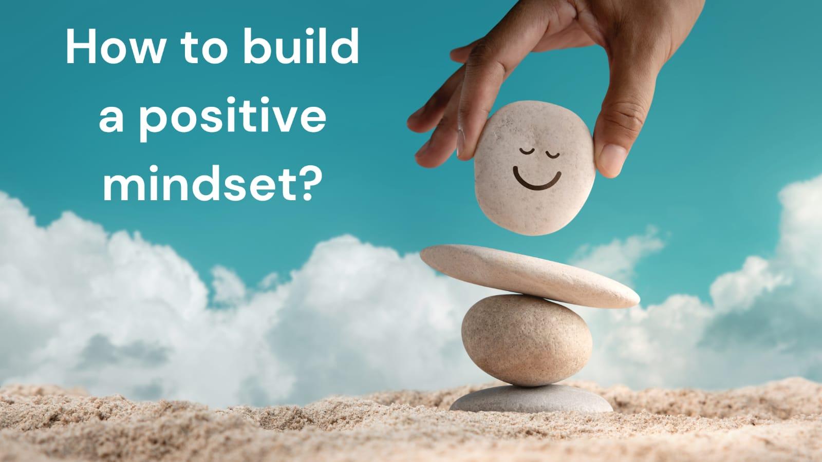 how-to-build-a-positive-mindset-meltblogs