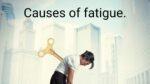 Causes of fatigue