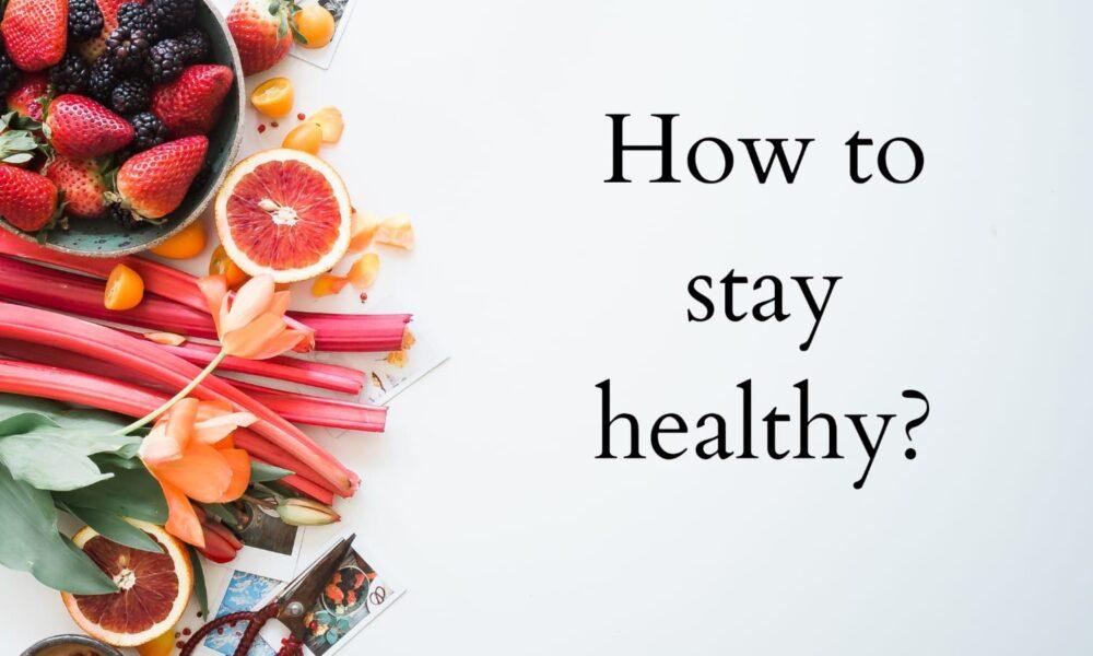 How to stay healthy