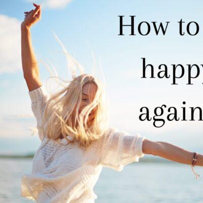 How to be happy again