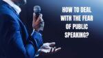 How to deal with the fear of public speaking