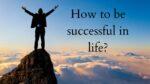 How to be successful in life