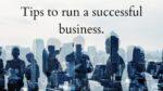 Tips to run a successful business