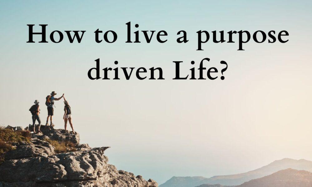 How to live a purpose-driven life