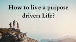 How to live a purpose-driven life