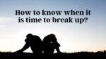 How to know when it is time to break up