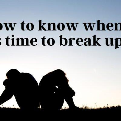 How to know when it is time to break up