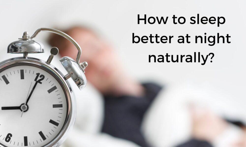 How to sleep better at night naturally