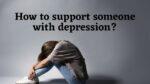 How to support someone with depression