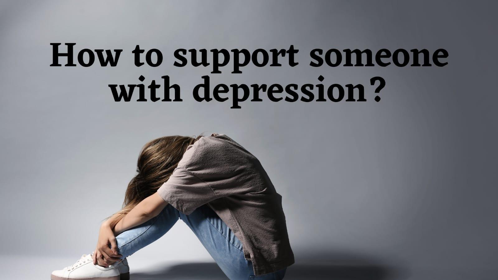 How to support someone with depression? - MELTBLOGS