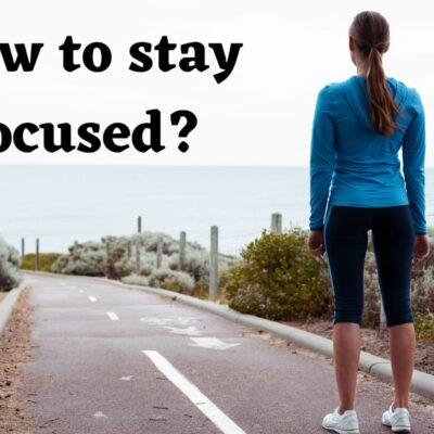How to stay focused?