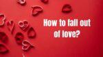 How to fall out of love