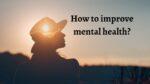 How to improve mental health