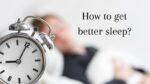 How to get better sleep