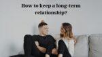 How to keep a long-term relationship.