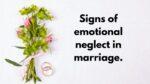 Signs of emotional neglect in marriage.