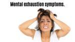 Mental exhaustion symptoms.