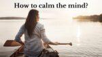 How to calm the mind