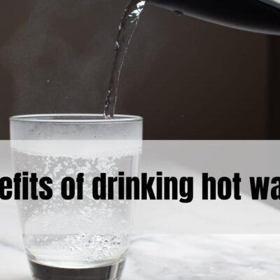 Benefits of drinking hot water
