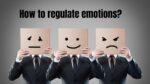 How to regulate emotions