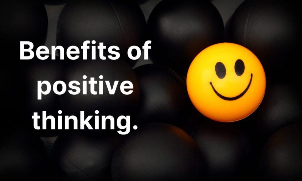 Benefits of Positive Thinking.