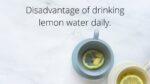 Disadvantages of drinking lemon water daily