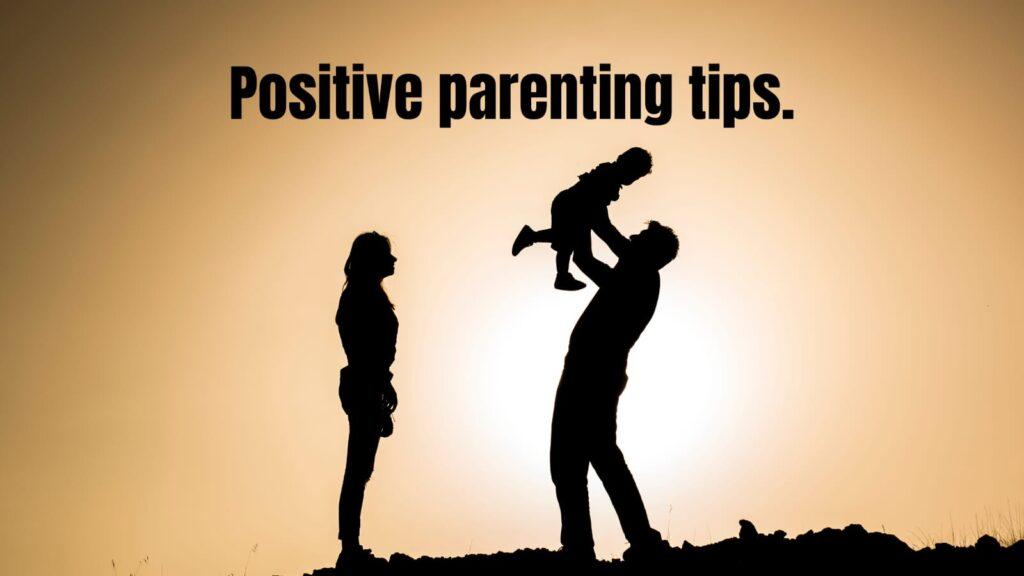 Positive parenting tips
