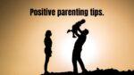 Positive parenting tips