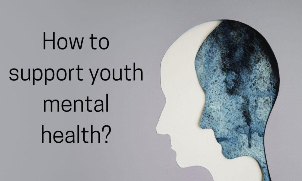 How to support youth mental health