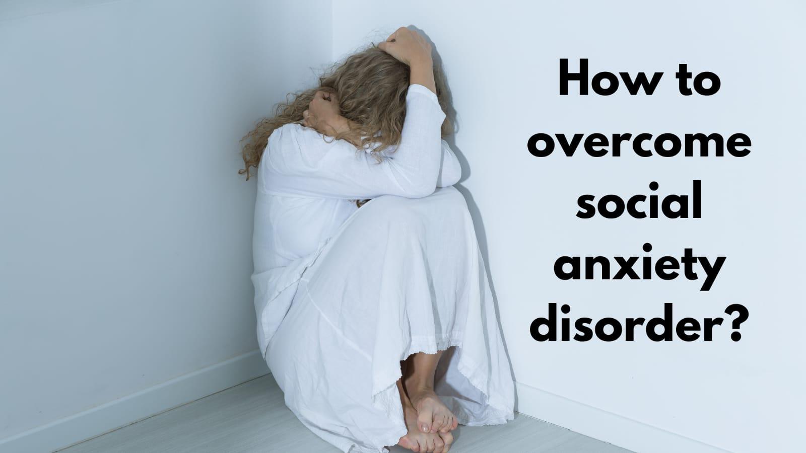 How To Overcome Social Anxiety Disorder Meltblogs