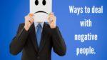 Ways to deal with negative people