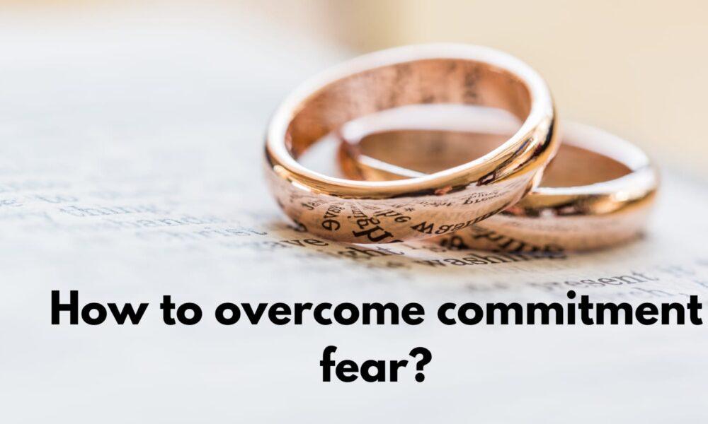 How to overcome commitment fear