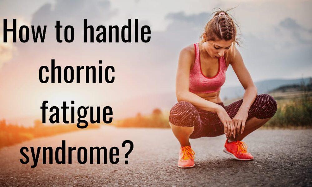 How to handle chronic fatigue syndrome