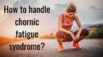 How to handle chronic fatigue syndrome