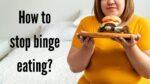 How to stop binge eating